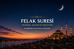 Felak Suresi ve Faziletleri