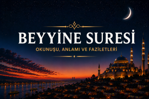 Beyyine Suresi ve Faziletleri